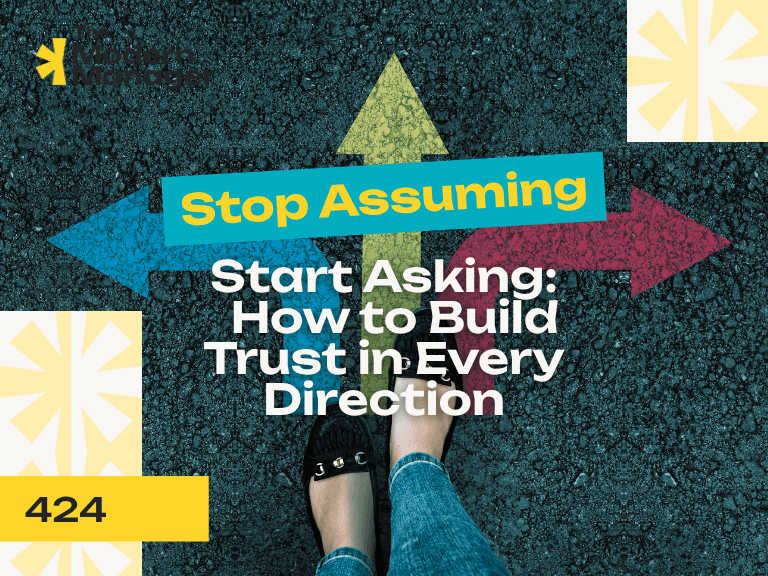 Stop Assuming, Start Asking: How to Build Trust in Every Direction