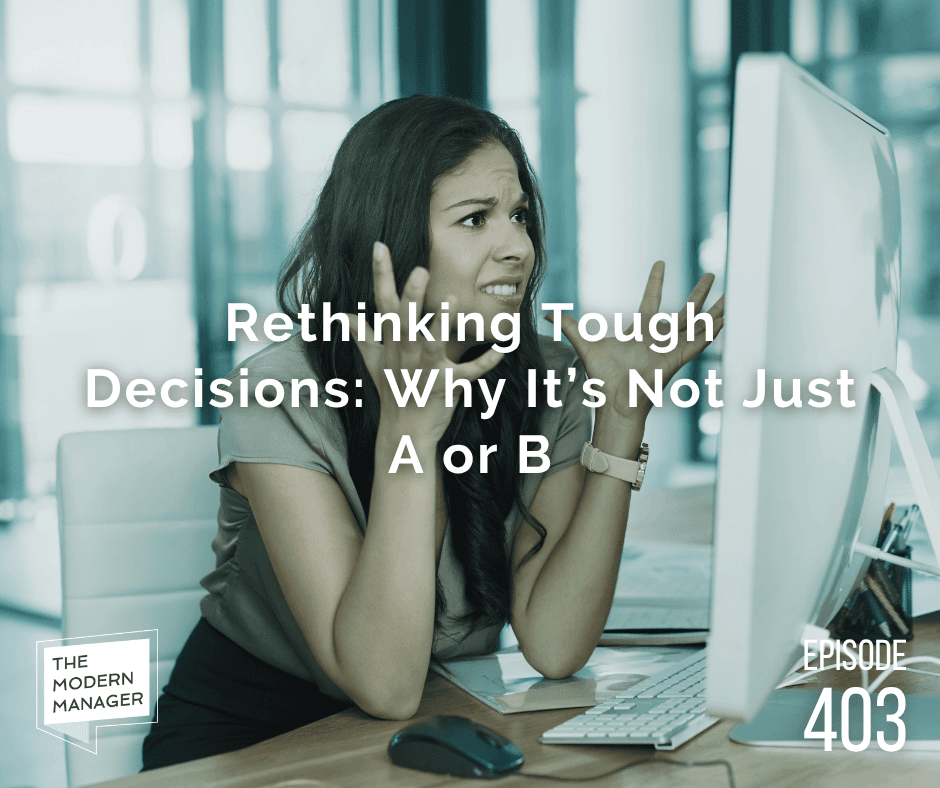 Rethinking Tough Decisions: Why It’s Not Just A or B