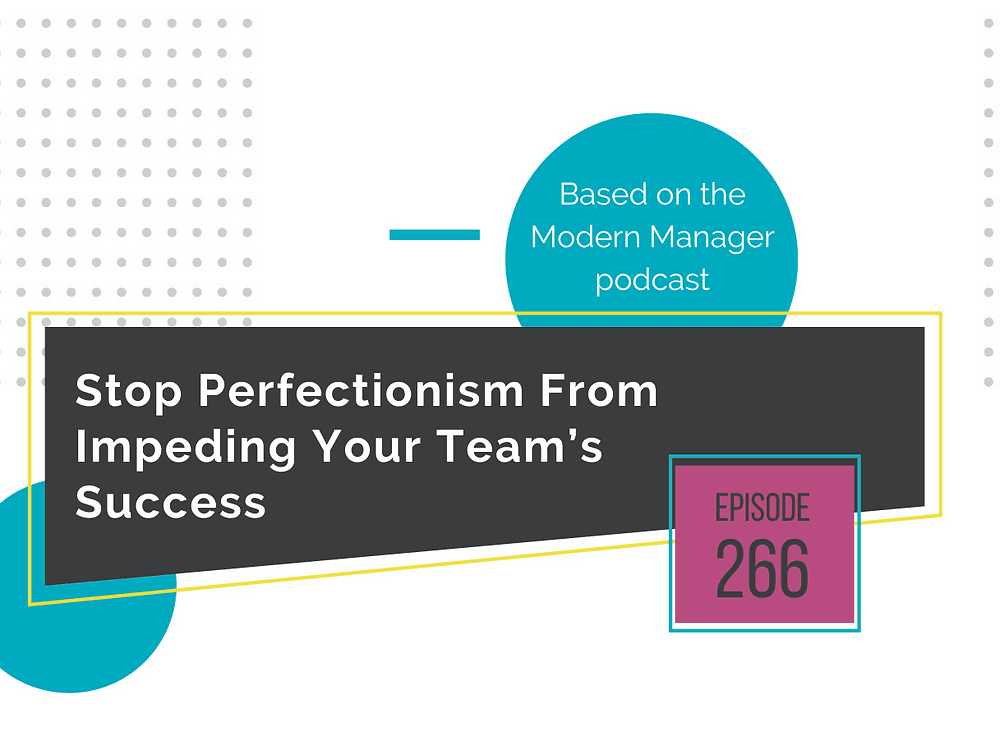 Stop Perfectionism From Impeding Your Team’s Success