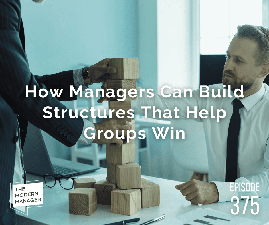 How Managers Can Build Structures That Help Groups Win