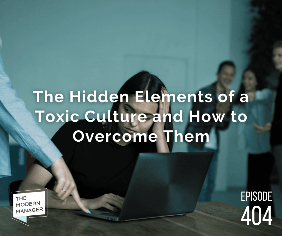 The Hidden Elements of a Toxic Culture and How to Overcome Them
