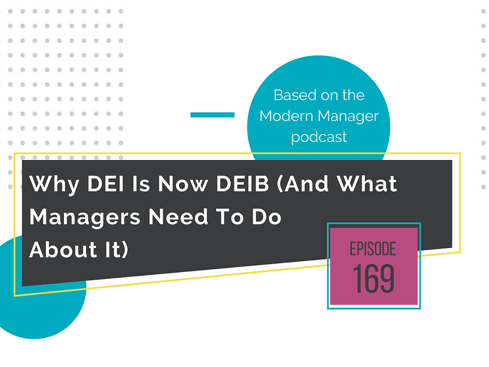 Why DEI Is Now DEIB (And What Managers Need To Do About It)